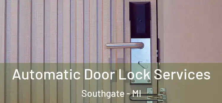  Automatic Door Lock Services Southgate - MI