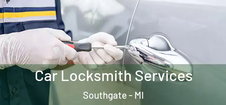 Car Locksmith Services Southgate - MI