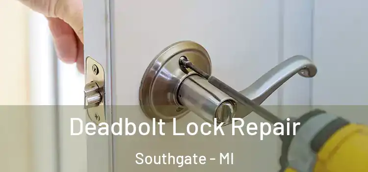Deadbolt Lock Repair Southgate - MI