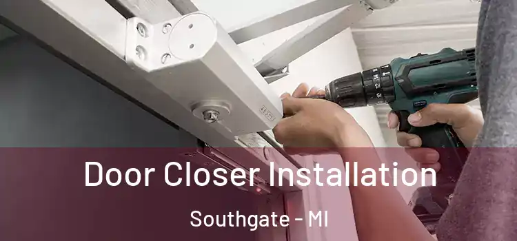 Door Closer Installation Southgate - MI