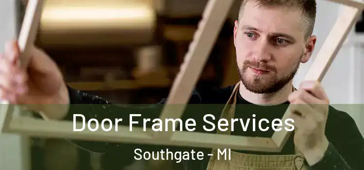 Door Frame Services Southgate - MI