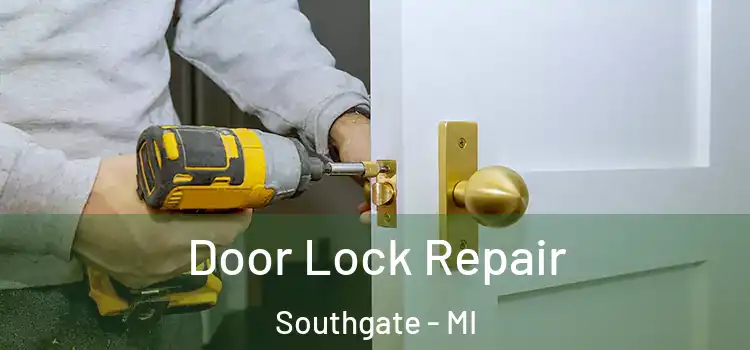 Door Lock Repair Southgate - MI