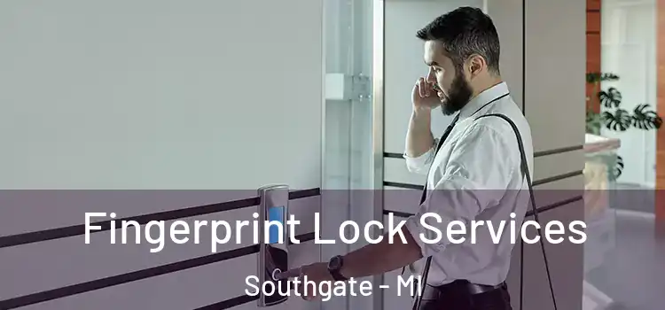 Fingerprint Lock Services Southgate - MI