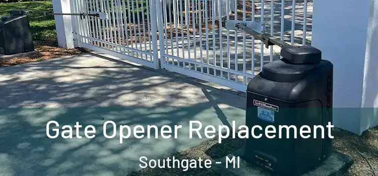 Gate Opener Replacement Southgate - MI