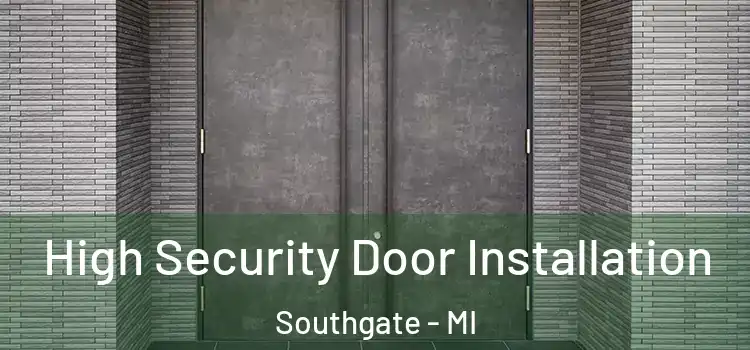 High Security Door Installation Southgate - MI
