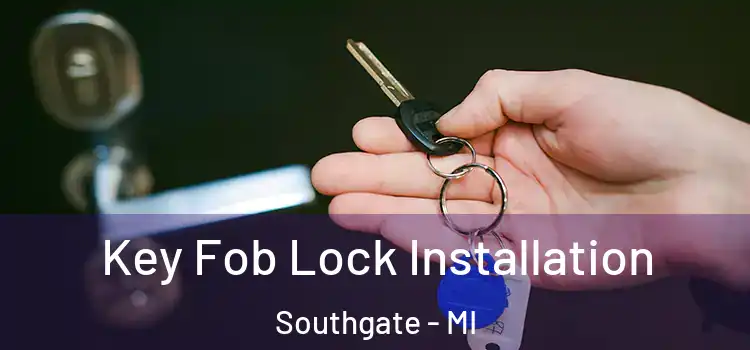 Key Fob Lock Installation Southgate - MI