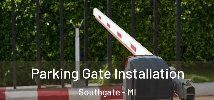Parking Gate Installation Southgate - MI